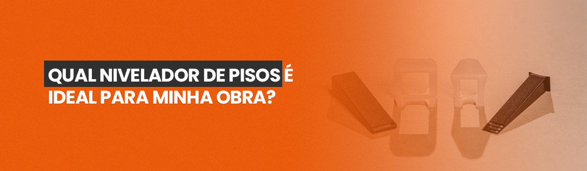 Qual Nivelador de Pisos é ideal para minha obra?