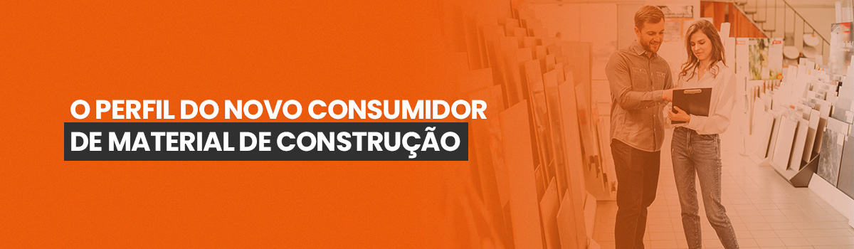 O perfil do novo consumidor de material de construção